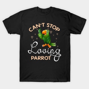 Can't Stop Loving Parrot T-Shirt Parrot Lover Gifts T-Shirt